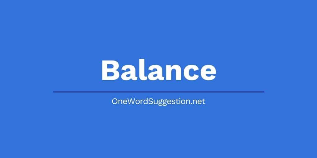 One Word Suggestion: Balance 1 one word suggestion balance