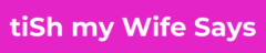 tiShMyWifeSays.com